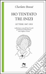 Ho tentato tre inizi. Lettere 1847-1853 libro