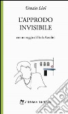 L'approdo invisibile libro di Livi Grazia