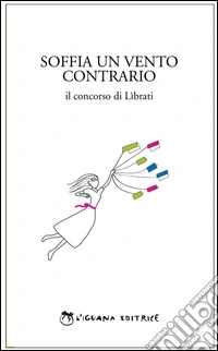 Soffia un vento contrario. Il concorso di Lìbrati libro