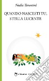 Quando nascesti tu, stella lucente libro