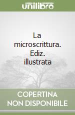 La microscrittura. Ediz. illustrata libro