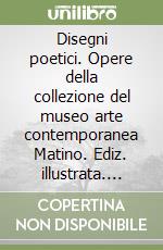 Disegni poetici. Opere della collezione del museo arte contemporanea Matino. Ediz. illustrata. Vol. 2 libro