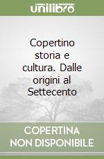 Copertino storia e cultura. Dalle origini al Settecento libro