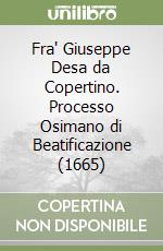 Fra' Giuseppe Desa da Copertino. Processo Osimano di Beatificazione (1665) libro