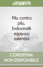 Pilu contru pilu. Indovinelli equivoci salentini libro