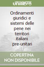 Ordinamenti giuridici e sistemi delle pene nei territori italiani pre-unitari libro