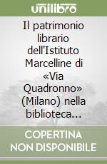 Il patrimonio librario dell'Istituto Marcelline di «Via Quadronno» (Milano) nella biblioteca dell'Istituto suore Marcelline di Lecce