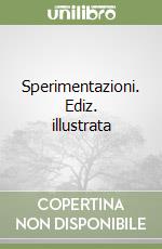 Sperimentazioni. Ediz. illustrata libro