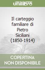 Il carteggio familiare di Pietro Siciliani (1850-1914) libro