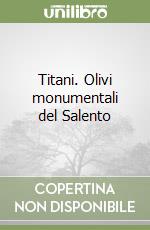 Titani. Olivi monumentali del Salento libro