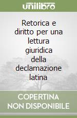 Retorica e diritto per una lettura giuridica della declamazione latina libro