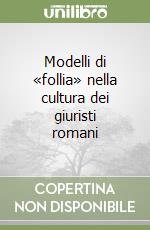 Modelli di «follia» nella cultura dei giuristi romani