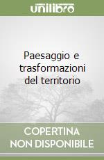 Paesaggio e trasformazioni del territorio libro