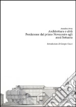 Architettura e città. Pordenone dal primo Novecento agli anni Settanta libro