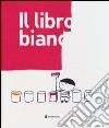 Il libro bianco. Ediz. illustrata libro di Borando Silvia Clerici Lorenzo Pica Elisabetta