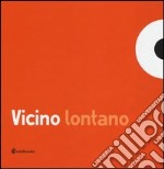 Vicino lontano. Ediz. illustrata libro