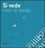 Si vede non si vede. Ediz. illustrata libro