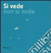 Si vede non si vede. Ediz. illustrata libro