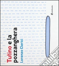 Tutino e la pozzanghera. Ediz. illustrata libro