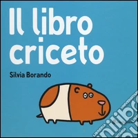 Il libro criceto. Ediz. illustrata