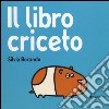 Il libro criceto. Ediz. illustrata libro