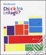 Chi c'è tra i ritagli? Ediz. illustrata