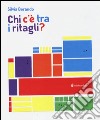 Chi c'è tra i ritagli? Ediz. illustrata libro di Borando Silvia