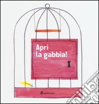 Apri la gabbia! Ediz. illustrata libro