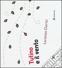 Tutino e il vento. Ediz. illustrata libro