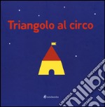 Triangolo al circo. Ediz. illustrata libro