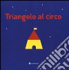 Triangolo al circo. Ediz. illustrata libro