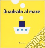 Quadrato al mare. Ediz. illustrata libro