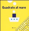 Quadrato al mare. Ediz. illustrata libro