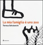 La mia famiglia è uno zoo. Ediz. illustrata libro