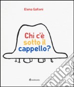 Chi c'è sotto il cappello? Ediz. illustrata libro