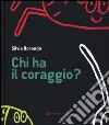 Chi ha il coraggio? Ediz. illustrata libro