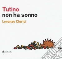 Tutino non ha sonno. Ediz. illustrata libro