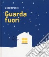 Guarda fuori. Ediz. illustrata libro