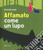 Affamato come un lupo. Ediz. illustrata libro