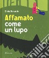 Affamato come un lupo. Ediz. illustrata libro