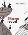 Allarme rosso! Ediz. illustrata libro di Scalcione Marco