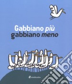 Gabbiano più gabbiano meno. Ediz. illustrata libro