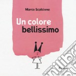 Un colore bellissimo. Ediz. illustrata