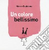 Un colore bellissimo. Ediz. illustrata libro di Scalcione Marco