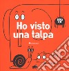 Ho visto una talpa. Ediz. illustrata libro di Vignocchi Chiara Borando Silvia