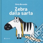 Zebra dalla sarta. Ediz. illustrata libro