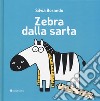 Zebra dalla sarta. Ediz. illustrata libro