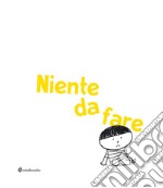 Niente da fare. Ediz. illustrata libro