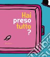 Hai preso tutto? libro