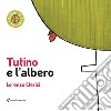 Tutino e l'albero. Ediz. a colori libro